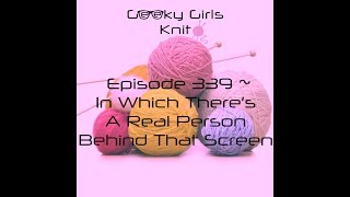 Geeky Girls Knit Episode 339 In Which There s A Real Person Behind That Screen