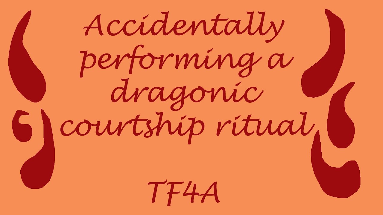 Accidentally performing a dragonic courtship ritual [TF4A]