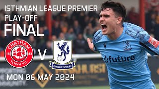 Isthmian League Play-Off Final | Chatham Town v Enfield Town | 06/05/24