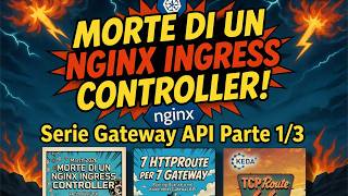 Serie Gateway API Parte 1/3 - Morte di un Nginx Ingress Controller