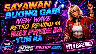 MOST REQUESTED NEW WAVE REWIND 2026 💃 SAYAWAN BUONG GABI MISS PWEDE BA💥 NONSTOP REMIX
