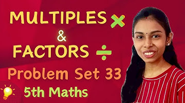 Multiples and Factors | Problem Set 33 | Simple Solution!!! | Class 5 Maths | Chapter 8 | SSC