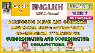 ENGLISH 6 QUARTER 4 WEEK 2 CLEAR AND COHERENT SENTENCES: SUBORDINATING AND COORDINATING CONJUNCTIONS