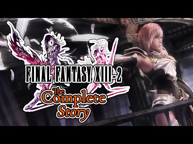 The Complete Story of Final Fantasy XIII-2