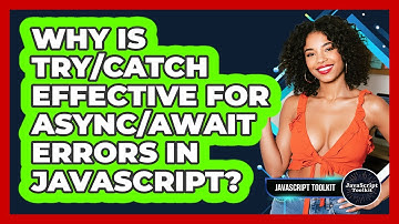 Why Is Try/catch Effective For Async/await Errors In JavaScript? - JavaScript Toolkit