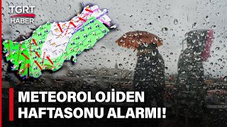 Hafta Sonu Planları İptal! Meteorolojiden İstanbul'da Kuvvetli Yağış Alarmı- TGRT Haber