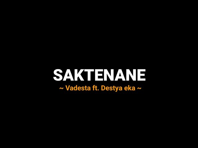 SAKTENANE _VADESTA Ft. Destya eka (official lyrics video) pandongaku saben wengi class=