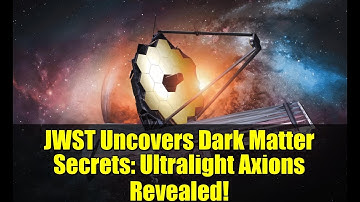 JWST Uncovers Dark Matter Secrets: Ultralight Axions Revealed!