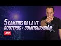 5 CAMBIOS DE LA V7 ROUTEROS+CONFIGURACIÓN | WARLEY GOES
