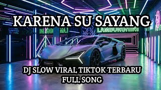 DJ KARENA SU SAYANG || SLOW TIKTOK FULL SONG