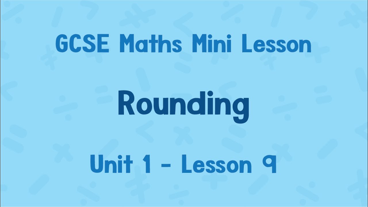 Rounding | GCSE Maths Mini Lesson | Unit 1 Lesson 9 | Foundation & Higher