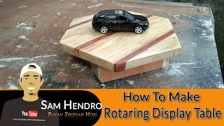 Membuat Meja Display Putar | DIY Rotaring Display Table | SamHewood