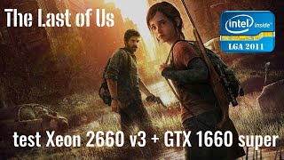 The Last of Us game test Xeon 2660 v3 + GTX 1660 no comment