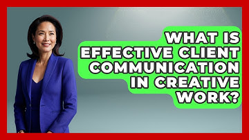 What Is Effective Client Communication In Creative Work? - Directing Creative Success