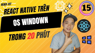 Coding React Native Trên Windown Cho IoT Trong 20 Phút | 21 Ngày Trở Thành Chiến Binh IoT ( Ngày 15)