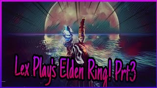 Lex Play's Elden Ring! Prt3