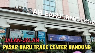 PASAR BARU TRADE CENTER BANDUNG TEMPAT BELANJA PALING MURAH DI KOTA BANDUNG