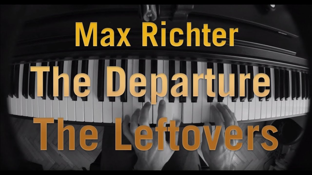 Max Richter - The Departure (The Leftovers Piano Cover ... Max Richter - The Departure (The Leftovers Piano Cover ...