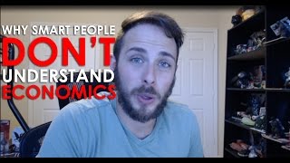 Why Do So Many Smart People Not Understand Economics