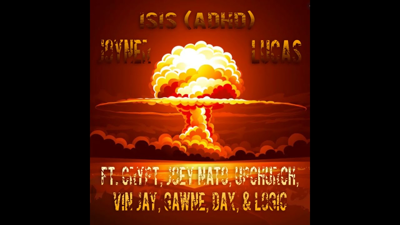 Isis (ADHD)-Joyner Lucas (Mega-Mix) Ft. Crypt, Joey Nato, Upchurch, Vin Jay, Gawne, Dax, & Logic
