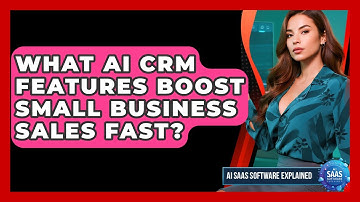 What AI CRM Features Boost Small Business Sales Fast? - AI SaaS Software Explained