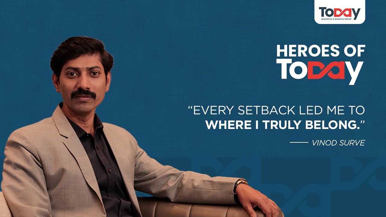 Heroes of Today | Vinod Surve’s Journey of Resilience at Today Group