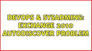 Famous DevOps & SysAdmins: Exchange 2010 Autodiscover Problem Net Worth