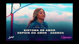 LUDMILLA - Sintoma de Amor / Depois do Amor / Agenda