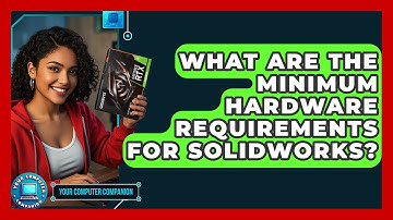 What Are The Minimum Hardware Requirements For SolidWorks? - Your Computer Companion