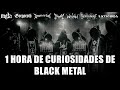 1 HORA DE CURIOSIDADES DE BANDAS DE BLACK METAL