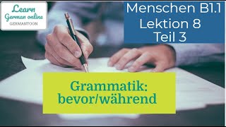 German course B1.1| Menschen Lektion 8 Teil 3|bevor während| Grammatik