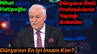 Nihat Hatipoğlu - Profesörlerin Yaptığı Anketler Dünya Nın En İyi İnsanı Kim?