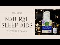 The Best Natural Sleep Aids For Kids & Adults