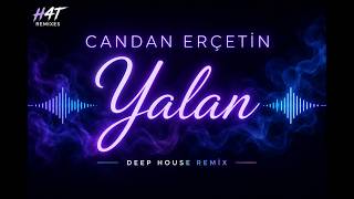 Yalan - Candan Erçetin Cover | Deep House Remix | H4T Remixes