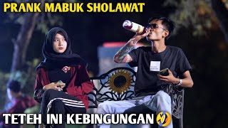 PRANK MABUK SHOLAWAT!! TETEH SAMPE KEBINGUNGAN🤣