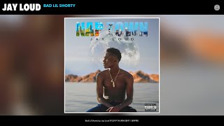 Jay Loud - Bad Lil Shorty (Audio)