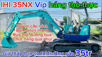IHI 35 NX VIP đời cao (đặt biệt háng thò thục)✅ quá mềm AE tiến nhanh!
