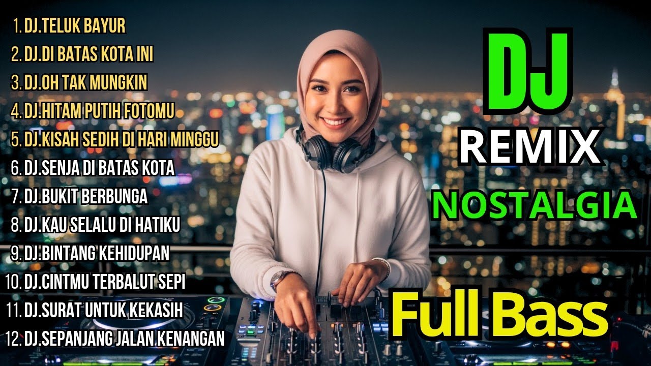 Dj Remix Nostalgia Paling Di Cari 2026 || Dj Teluk Bayur - Dj Di Batas Kota Ini