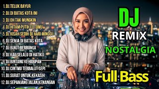 Dj Remix Nostalgia Paling Di Cari 2026  Dj Teluk Bayur  Dj Di Batas Kota Ini