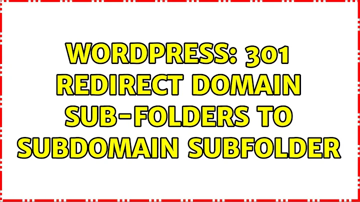 Wordpress: 301 Redirect domain Sub-folders to Subdomain subfolder