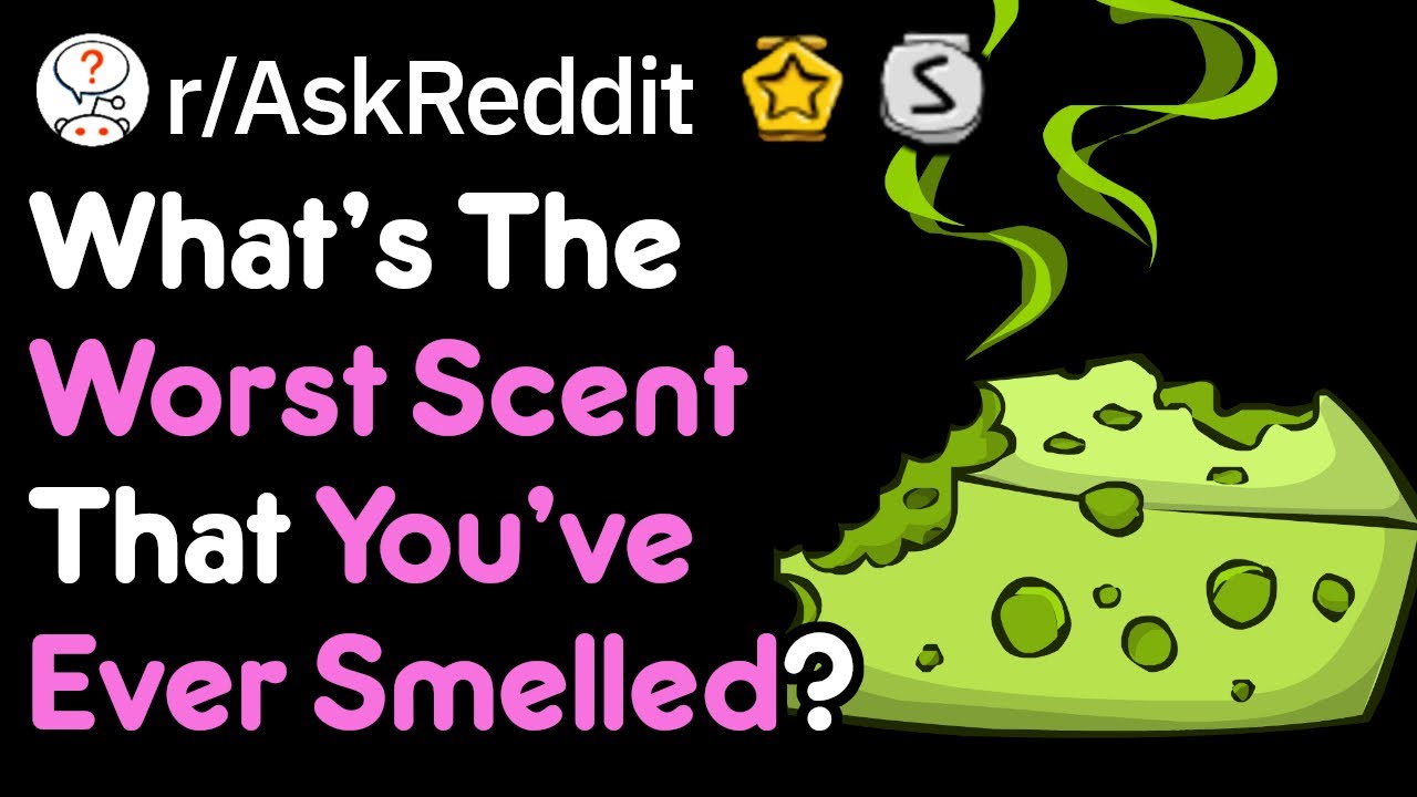 The Worst Thing You ve Ever Smelled r AskReddit YouTube The Worst Thing You ve Ever Smelled r AskReddit YouTube