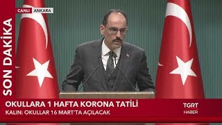 Cumhurbaşkanlığı Sözcüsü Kalın Açıkladı, Okullara 1 Hafta Korona Tatili Resimi
