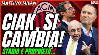 MILAN, CIAK: SI CAMBIA! STADIO E PROPRIETÀ. ACCELERAZIONE IN VISTA. AFFARE PER TUTTI | Mattino Milan