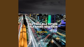 Download Lagu Tau Tau X Bila Tututu Pala Barbie Bass Enak (Remix)