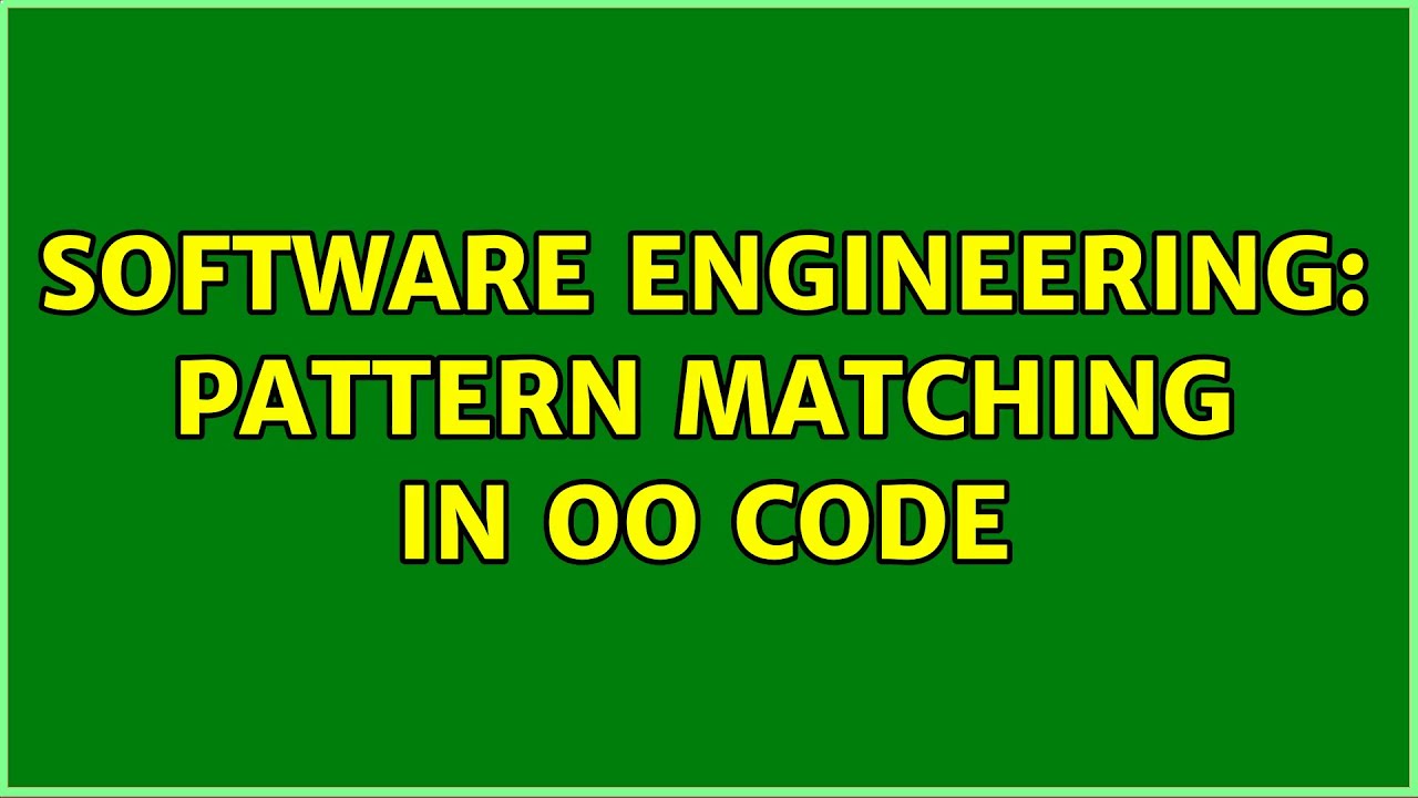 Software Engineering: Pattern Matching in OO code (2 Solutions!!) - YouTube