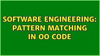 Software Engineering: Pattern Matching in OO code (2 Solutions!!)