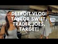 DETROIT VLOG| Taylor Swift, Trader Joe&#39;s, Target + Haul!