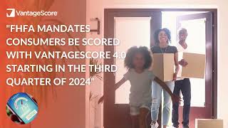 FHFA Mandates Consumers be Scored with VantageScore 4.0 Starting in the Third Quarter of 2024