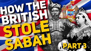 How The British Took Sabah! (Who Really Owns Sabah? Pt. 3)