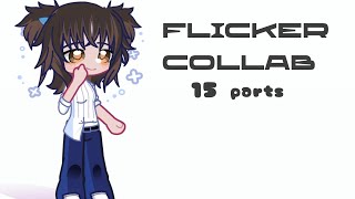 flicker collab! //15 parts//closed//use this to join- #flickercollab//#gacha//SOMEONEE PLS JOIN😭